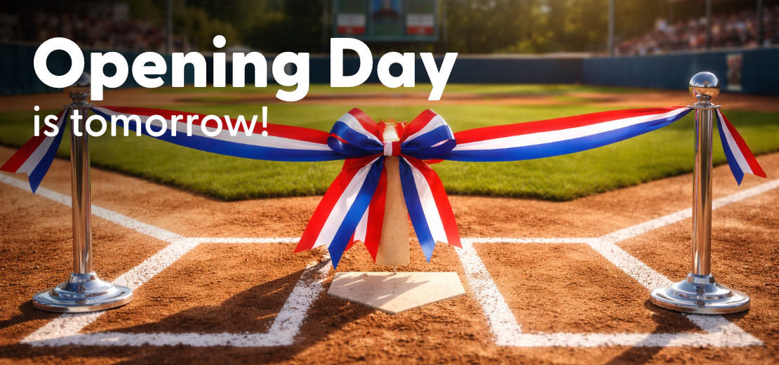 Opening Day is Tomorrow!