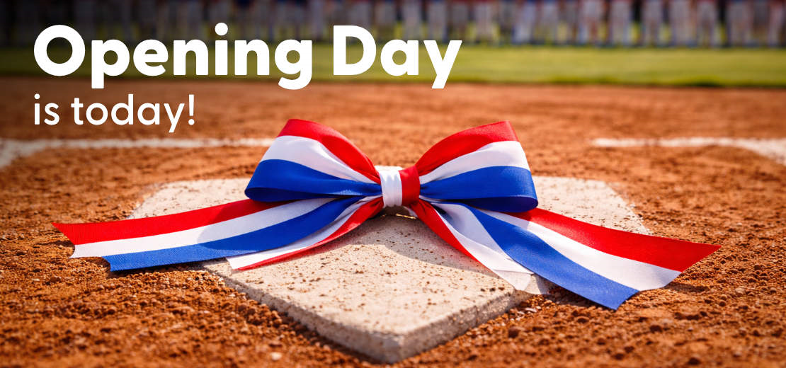 Opening Day is Today!